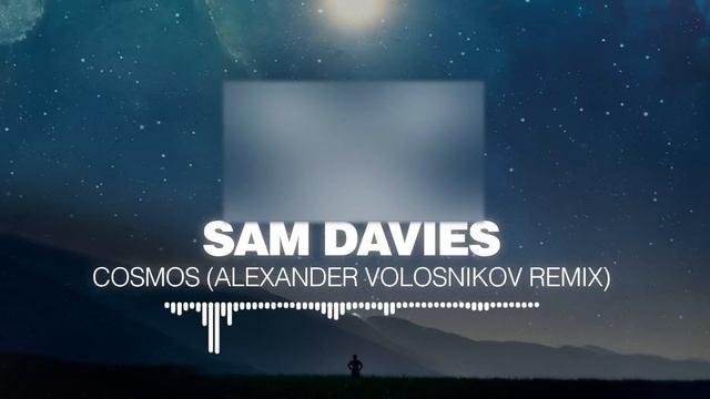 Sam Davies - Cosmos (Alexander Volosnikov Remix) [Silk Music] смотреть онлайн