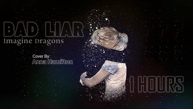 BAD LIAR 1 HOURS COVER BY ANNA HAMILTON смотреть онлайн
