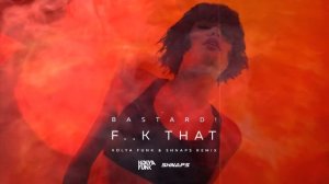 Bastard! - F..k That (Kolya Funk & Shnaps Remix)