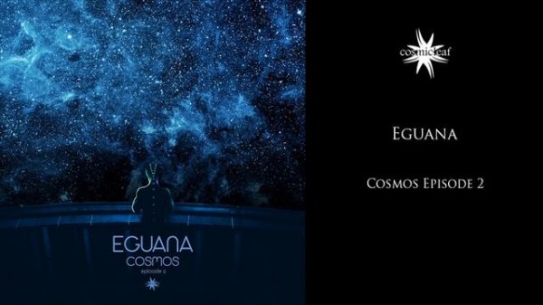 Eguana - Cosmos (Episode 2)