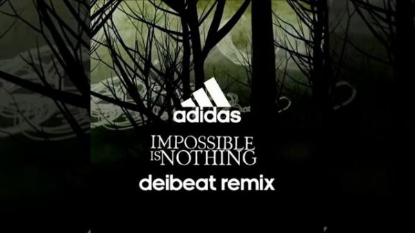 Adidas - Impossible Is Nothing (DeiBeat Remix)