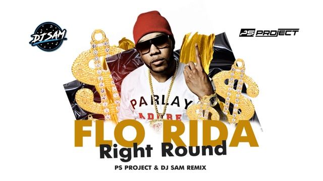 Flo Rida Feat. Ke$ha - Right Round (PS Project & DJ Sam Remix)