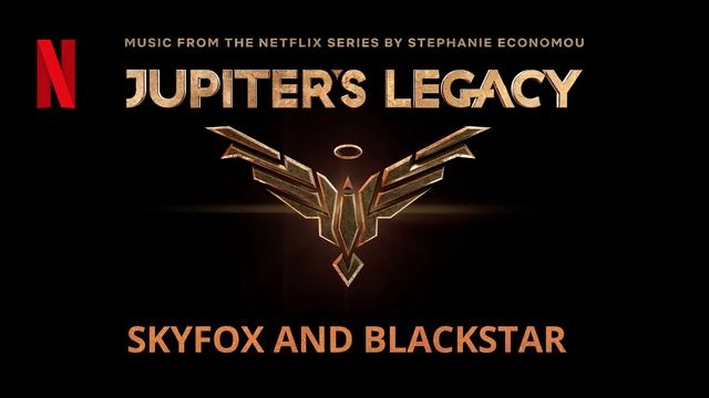 Jupiter's Legacy : Skyfox and Blackstar (Music From the Netflix Series) by Stephanie Economou смотреть онлайн