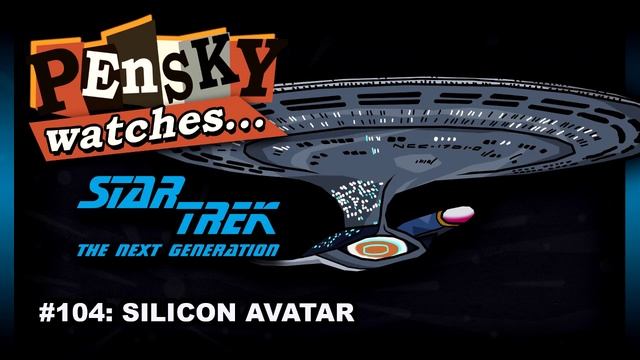 Let's Watch - Star Trek: The Next Generation [104. Silicon Avatar - Ft. Modi Operandus] смотреть онлайн