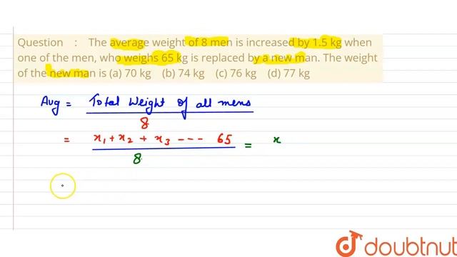 The Average Weight Of 8 Men Is Increased By 1.5 Kg When One Of The Men, Who Weighs 65 Kgis Repla...