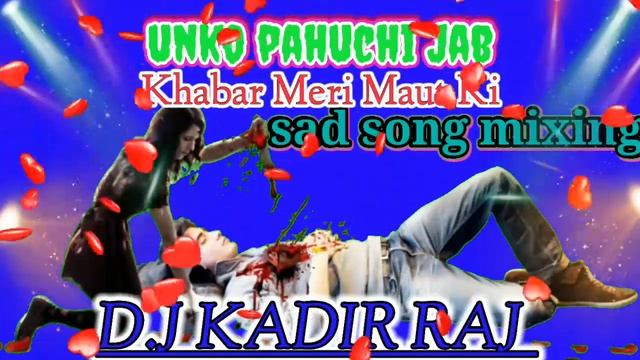 Unko pahunchi Khabar Jab Meri Maut Ki. Dj KADIR. RAJ no voice смотреть онлайн