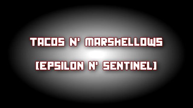 Epsilon N' Sentinel - Tacos N' Marshmellows смотреть онлайн