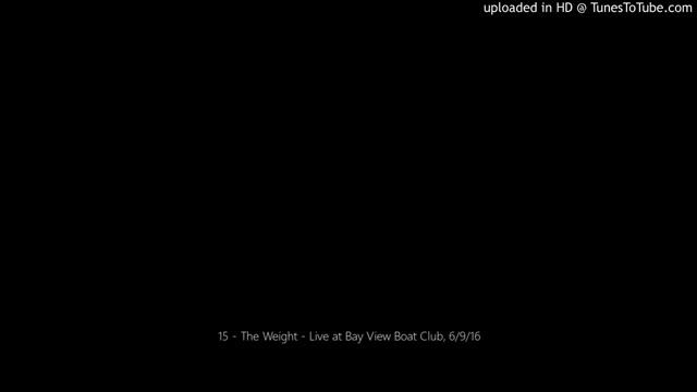 15 - The Weight - Live At Bay View Boat Club, 6/9/16