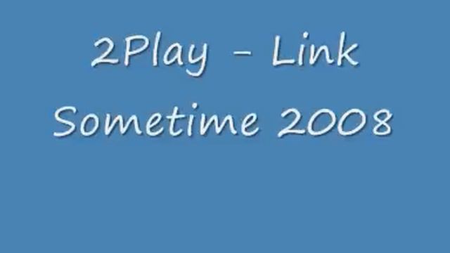 2Play Link Sometime 2008 смотреть онлайн