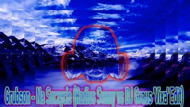 #Mashup #Edi #Vixa #futurebassmix #fbm Grubson-Na Szczycie(Radius Sunny Vs DJ Graus VIXA Edit 2020r