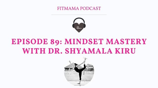 Episode 89 Fitmama Podcast: Mindset Mastery with Dr Shyamala Kiru смотреть онлайн