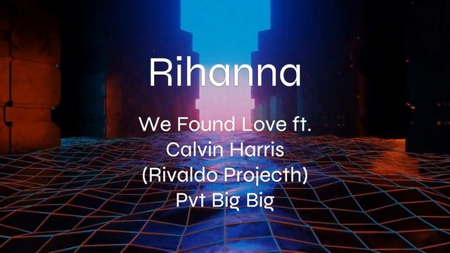 Rihanna - We Found Love ft. Calvin Harris (Rivaldo Projecth) Pvt Big Big смотреть онлайн