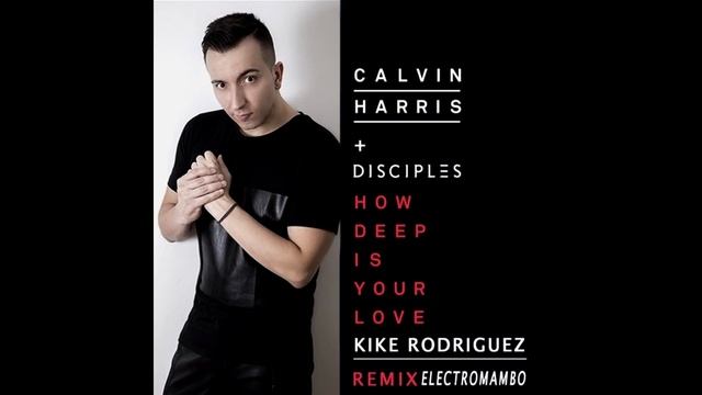 Calvin Harris & Disciples - How Deep is Your Love (Kike Rodriguez Remix ElectroMambo) смотреть онлайн