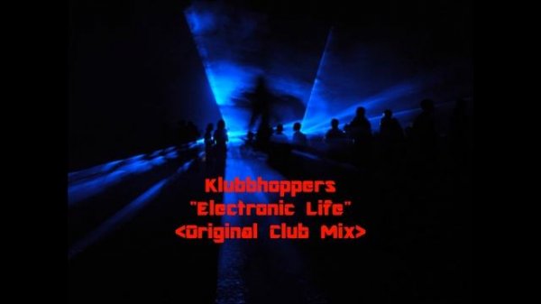 Klubbhoppers - Electronic Life(Original Club Mix)