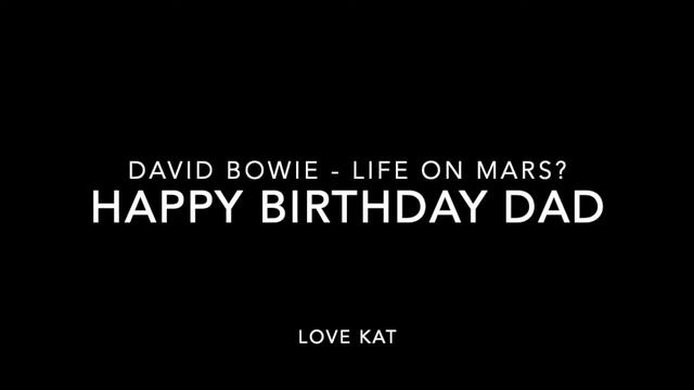 Happy Birthday Dad! David Bowie - Life On Mars?