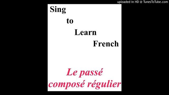 Sing to Learn French - CD1 - 24. Le passé composé régulier смотреть онлайн