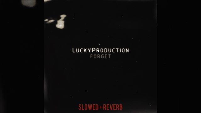 Forget (Slowed, Reverb)