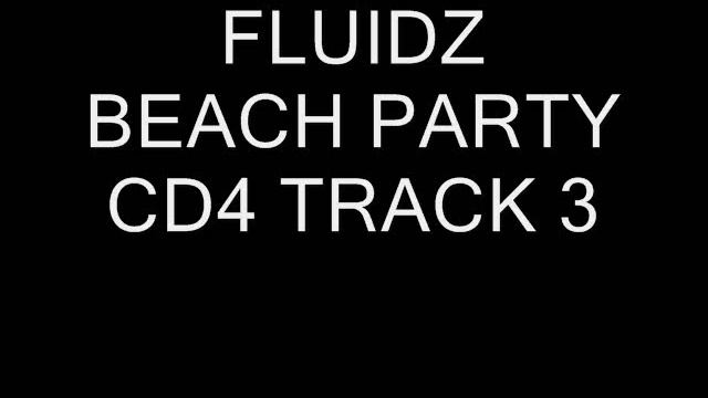 FLUIDZ BEACH PARTY CD4 TRACK 3 смотреть онлайн