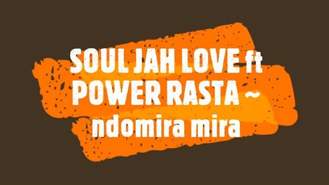 SOUL JAH LOVE ft POWER RASTA ~ ndomira mira смотреть онлайн