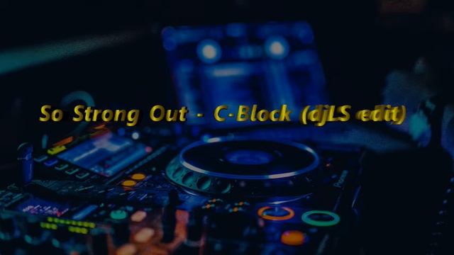 So Strong Out - C-Block (djLS edit) смотреть онлайн