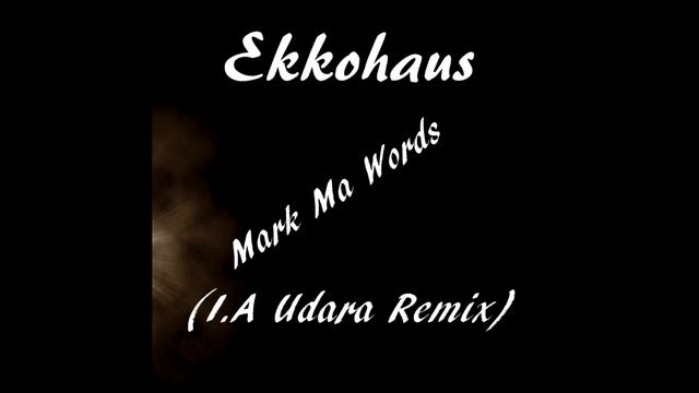 Ekkohaus - Mark Ma Words (I.A Udara Remix) смотреть онлайн