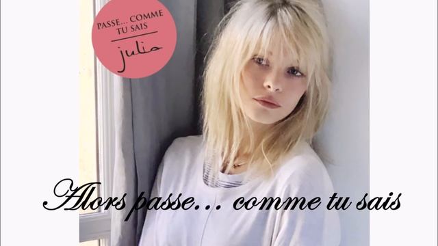 JULIA, "Passe... Comme tu sais" ~LYRICS~ смотреть онлайн