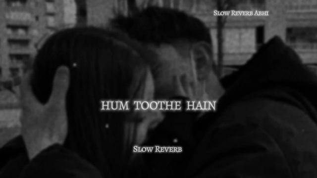 Hum Toothe Hain | Kalam Ink | Greey.Bass | KOLD WORLD |Slow Reverb Songs | Lofi Songs смотреть онлайн