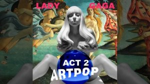 Lady Gaga - ARTPOP ACT 2 (Preview)