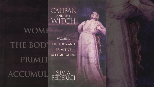 Silvia Federici Caliban and the Witch 05 Chapter 1 mp3 смотреть онлайн