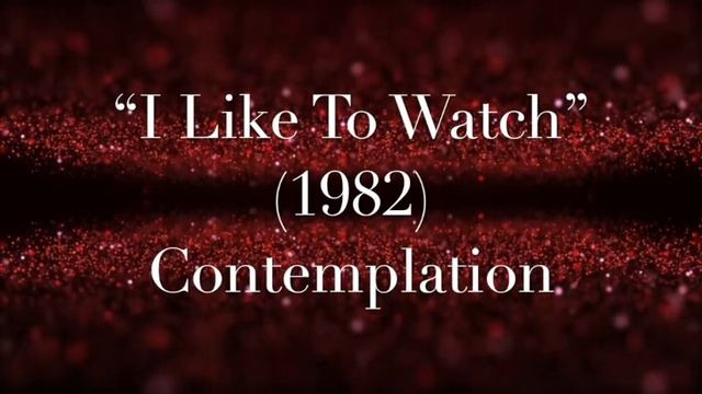"I Like To Watch" (1982) - Contemplation смотреть онлайн