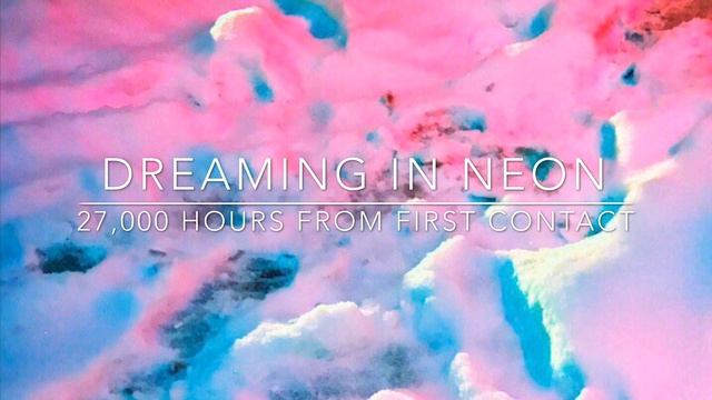 Dreaming In Neon - 27,000 Hours From First Contact смотреть онлайн