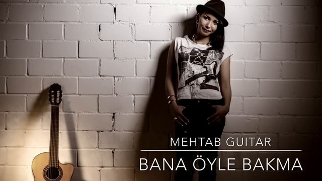 Mehtab Guitar - Bana öyle bakma смотреть онлайн