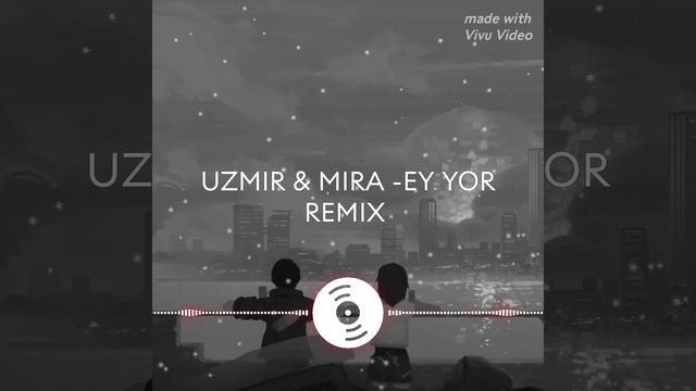 UZMIR & MIRA - EY YOR REMIX смотреть онлайн