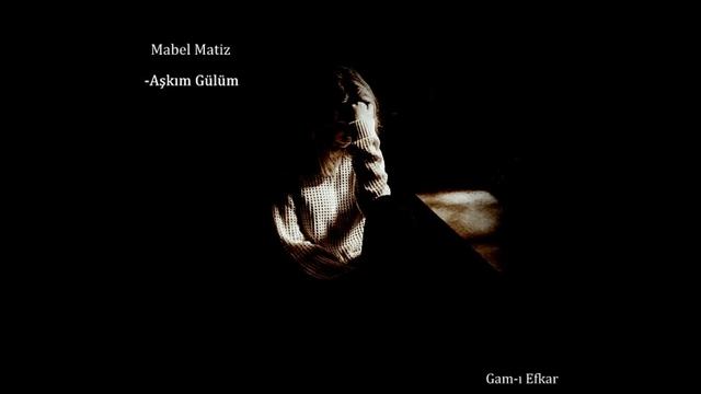 Mabel Matiz - Aşkım Gülüm