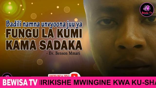 BADILI NAMNA UNAVYOONA JUU YA FUNGU LA KUMI KAMA SADAKA - MWL. EV. BENSON MMARI смотреть онлайн
