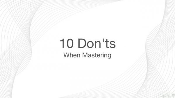 Audio Mistakes 104: 10 Common Mastering Mistakes - 1. Introduction