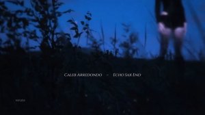 Caleb Arredondo - Echo Sax End {slowed + reverb}