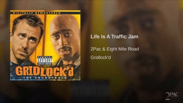 2Pac - Life is A Traffic Jam (Feat. Eight Mile Road) (Gridlock'd The Soundtrack) (1997)