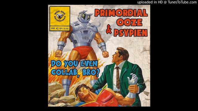 Primordial Ooze & Psypien - Collab Bro смотреть онлайн