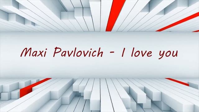 Maxi Pavlovich I love you смотреть онлайн