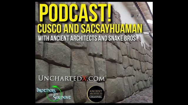 UnchartedX Podcast #8: Cusco and Sacsayhuaman, with Matt from Ancient Architects and the Snake Bros смотреть онлайн