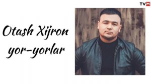 Otash Xijron - yor yorlar / Оташ Хижрон - йор йорлар