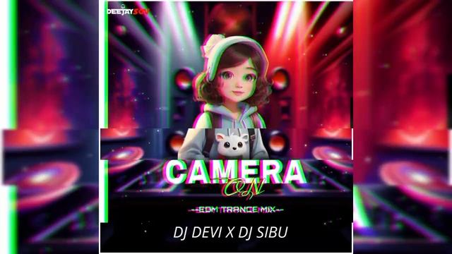 CAMERA ON || EDM TRANCE MIX || DJ DEVI X DJ SIBU X DJ SOV EXCLUSIVE💥 🔊 смотреть онлайн