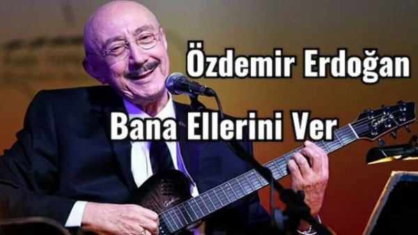 Özdemir Erdoğan = Bana Ellerini Ver