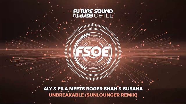 Aly & Fila Meets Roger Shah & Susana - Unbreakable (Sunlounger Remix) смотреть онлайн