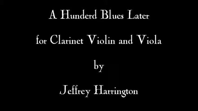 A Hunderd Blues Later for Clarinet, Violin, and Viola by Jeffrey Harrington смотреть онлайн