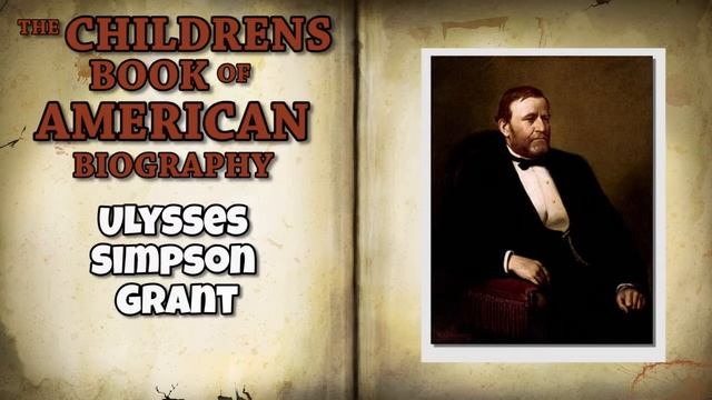 The Childrens Book of American Biography Ulysses Simpson Grant смотреть онлайн