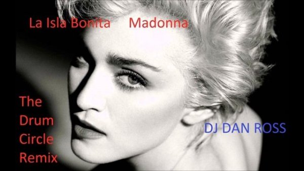 Madonna La Isla Bonita DJ Dan Ross Drum Circle Remix
