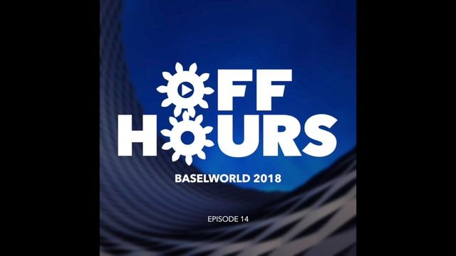 Off Hours #14 Baselworld 2018 смотреть онлайн