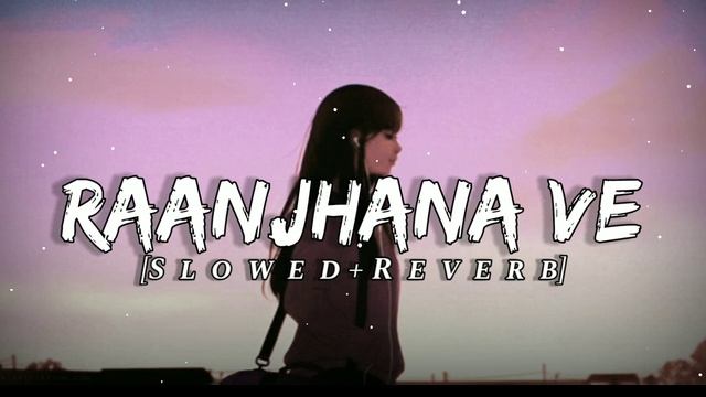 Raanjhana Ve [Slowed+Reverb] - Antara Mitra & Soham Naik | Royal Rock Lofi | New Lofi Song | смотреть онлайн